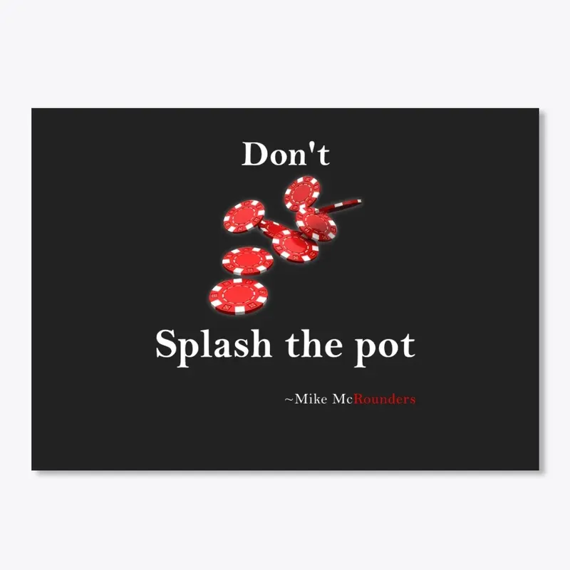 Don't Splash the Pot